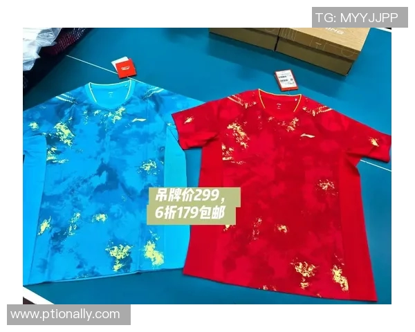 乒乓球装备选购指南精选球衣推荐助你提升比赛表现 乒乓球装备选购指南精选球衣推荐助你提升比赛表现