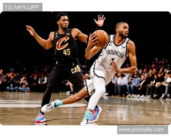 篮网对阵骑士精彩直播尽在虎扑平台实时更新分析与评论